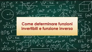 Come determinare funzioni invertibili e funzione inversa [upl. by Imerej]