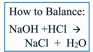 How to Balance NaOH  HCl  NaCl  H2O Sodium Hydroxide Plus Hydrochloric Acid [upl. by Nicholas662]