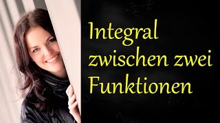 Integral zwischen zwei Funktionen Fläche zwischen zwei Graphen [upl. by Haig844]