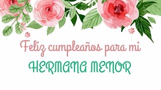 HERMANITA Feliz cumpleaños  Feliz cumple HERMANA MENOR  Mejores deseos hermana querida [upl. by Hebel]