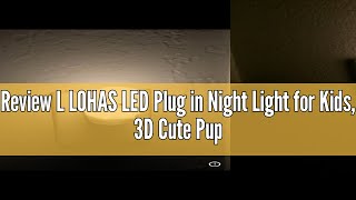 Review L LOHAS LED Plug in Night Light for Kids 3D Cute Puppy Night Light with Dusk to Dawn Sensor [upl. by Gainer]