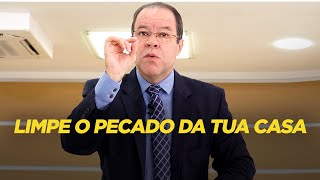 LIMPE O PECADO DA TUA CASA  Pr César Augusto [upl. by Eivlys882]