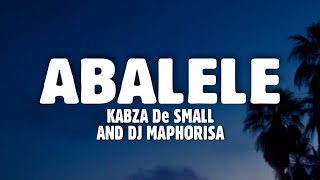 Kabza De Small DJ Maphorisa  Abalele Lyrics Feat Ami Faku [upl. by Bolling818]