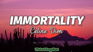 Immortality  Celine Dion Lyrics🎶 [upl. by Nylqcaj]