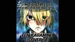 quot¡No idiota es el ejército de Boliviaquot Len Kagamine  Cover IA [upl. by Schreib964]