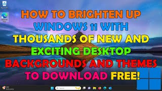 ➡️ How To Brighten Up Windows 11 and Download Thousands Of Backgrounds and Themes  FREE ⬅️ [upl. by Tillion790]