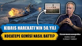 TCG Kocatepe Gemisi Nasıl Battı  Kıbrıs Harekatı’nın 50Yılı  Emekli Yarbay Özhan Bakkalbaşıoğlu [upl. by Atteiram487]