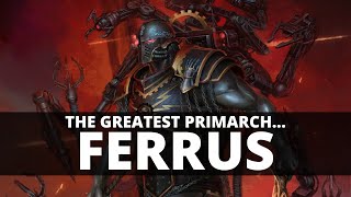 WHY FERRUS MANUS IS THE GREATEST PRIMARCH [upl. by Ledda]