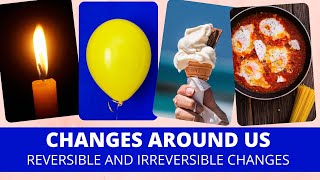 Changes around us  Reversible and irreversible changes  class 6 Science Chapter 6 [upl. by Nadabb]