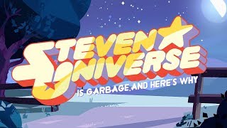 Steven Universe is Garbage and Heres Why [upl. by Laith216]