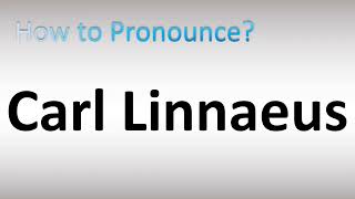 How to Pronounce Carl Linnaeus [upl. by Dihaz]