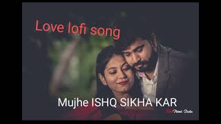 MUJHE ISHQ SIKHA KAR KE LOVE LOFI MASHUP SONG [upl. by Ruder]