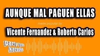 Vicente Fernandez amp Roberto Carlos  Aunque Mal Paguen Ellas Versión Karaoke [upl. by Aratal]