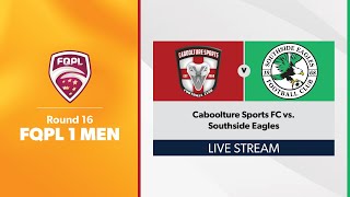 FQPL 1 Men Round 16  Caboolture Sports FC vs Southside Eagles [upl. by Llertnov]