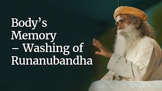 Sadhguru on Body’s Memory  Washing of Runanubandha SadhguruOnKarma [upl. by Lledra]