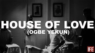 ÌFÉ  House Of Love Ogbe Yekun OFFICIAL VIDEO [upl. by Viviane]