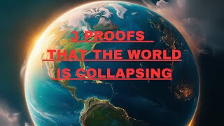 3 PROOFS THAT THE WORLD IS COLLAPSING AND YOU DON’T REALIZE IT [upl. by Nosral512]