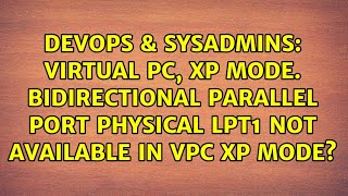 Virtual PC XP mode Bidirectional parallel port physical LPT1 not available in VPC XP mode [upl. by Vincentia]