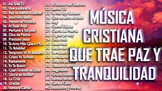 MÚSICA CRISTIANA QUE TRAE PAZ Y TRANQUILIDAD 2021  GRANDES ÉXITOS DE ALABANZA Y ADORIACÓN [upl. by Eresed]