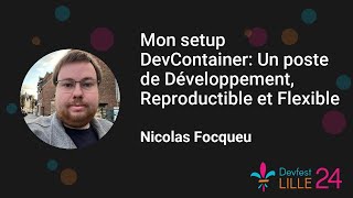 Devfest Lille 2024 Mon setup DevContainer Un poste de Développement Reproductible et Flexible [upl. by Courtnay]