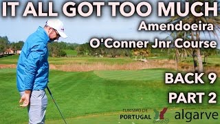 IT ALL GOT TOO MUCH OConnor Jnr Course  Back Nine Part 2 [upl. by Asial833]