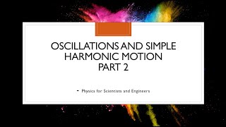 Oscillations and Simple Harmonic Motion Part 2 Physics for Scientists and Engineers [upl. by Lesiram]