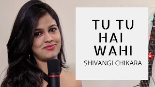 Tu Tu Hai Wahi  Dil ne Jise apna kaha  Jonita gandhi Female version  Shivangi Chikara [upl. by Aihsek526]