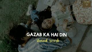 GAZAB KA HAI DIN  slowed reverb [upl. by Zrike]