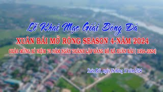 video Lễ Khai Mạc giải bóng đá Xuân Bái Mở Rộng Season 4  Năm 2024 [upl. by Nylcoj]