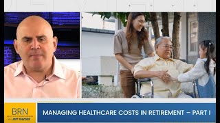 Managing Healthcare Costs in Retirement  Part I [upl. by Grissom868]