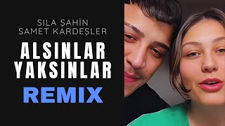 Sıla Şahin x Samet Kardeşler  Alsınlar Beni Yaksınlar Remix Unique Remix [upl. by Augustina]