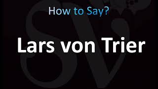 How to Pronounce Lars von Trier CORRECTLY [upl. by Daveta]