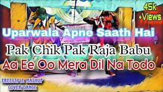 Uparwala Apne Saath Hai  Pak Chik Pak Raja Babu  Aa Ee Oo Mera Dil Na Todo hindi song mashup dance [upl. by Gamin]