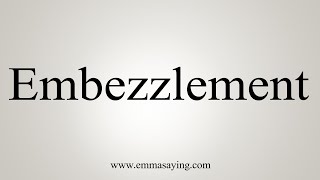 How To Say Embezzlement [upl. by Lesde]