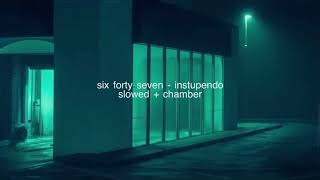 six forty seven by instupendo but you’re in a chamber slowed [upl. by Coucher]