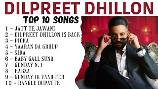 Dilpreet Dhillon Top 10 Songs  Dilpreet Dhillon Best Songs  Street Records [upl. by Murton]