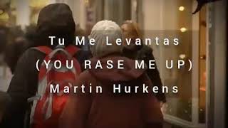 YOU RASE ME UP Tu Me Levantas  MARTIN HURKENS  LETRA ESCRITA COMO SE CANTA 🎤🎶 [upl. by Fabria]