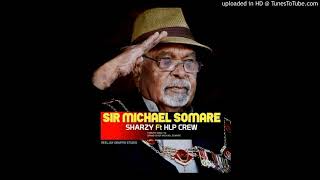 SIR MICHAEL SOMARE 2021SHARZY FT HLP CREW TRIBUTE SONG [upl. by Cardwell]