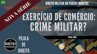 TEMA 39 EXERCÍCIO DE COMÉRCIO POR OFICIAL Crime Militar [upl. by Ennylhsa152]