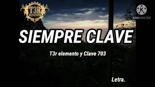 Siempre Clave  T3r elemento y Clave 703 Letra lyrics [upl. by Nilra]