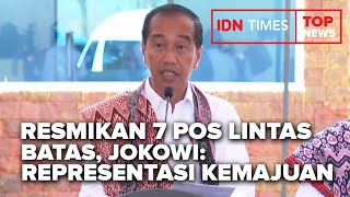 TOP NEWS OF THE DAY  Resmikan 7 Pos Lintas Batas Jokowi Representasi Kemajuan Negara [upl. by Line370]