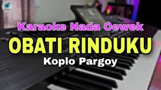 OBATI RINDUKU  KARAOKE NADA WANITA  KOPLO PARGOY TERBARU 2024 [upl. by Etnaid]