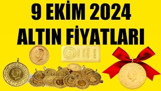 9 EKİM 2024  ALTIN FİYATLARI TÜM ÇEŞİTLER  GRAM ÇEYREK YARIM TAM BİLEZİK ATA REŞAT ONS [upl. by Torrey]