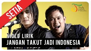 SETIA  JANGAN TAKUT JADI INDONESIA  Video Lirik [upl. by Alegna443]