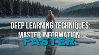 Deep Learning Techniques How to Assimilate Information Faster [upl. by Martinson]