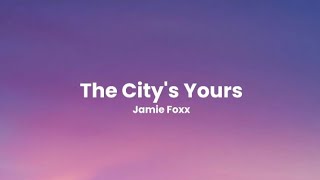 The Citys Yours  Jamie Foxx lyrics [upl. by Naejeillib286]