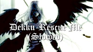 Dekku  Rescue me Slowed [upl. by Bohlin]