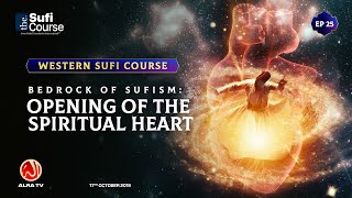 EP25 Bedrock of Sufism Opening of the Spiritual Heart  Western Sufi Course  ALRA TV [upl. by Yv]