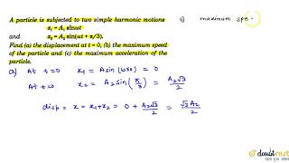 A particle is subjected to two simple harmonic motions x1A1 sinomega and x2A [upl. by Redd527]