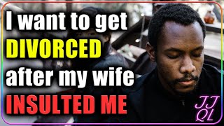 Im Getting a DIVORCE Because My Wife Insulted my MANHOOD  JJQL [upl. by Enelec977]